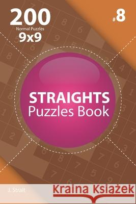 Straights - 200 Normal Puzzles 9x9 (Volume 8) J. Strait 9781706381860 Independently Published - książka