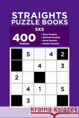 Straights Puzzle Books - 400 Easy to Master Puzzles 5x5 (Volume 1) Dart Veider Dmytro Khomiak 9781689586191 Independently Published - książka