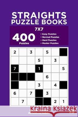 Straights Puzzle Books - 400 Easy to Master Puzzles 7x7 (Volume 3) Dart Veider Dmytro Khomiak 9781692263348 Independently Published - książka