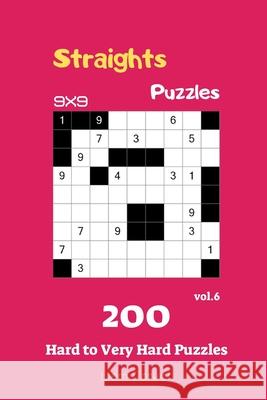 Straights Puzzles - 200 Hard to Very Hard Puzzles 9x9 vol.6 Liam Parker 9781688692039 Independently Published - książka