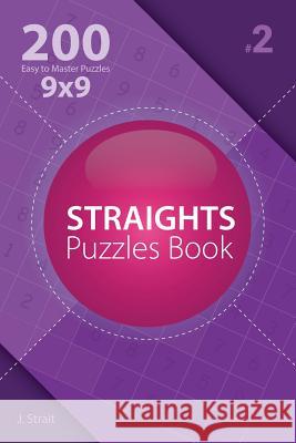 Straights Puzzles Book - 200 Easy to Master Puzzles 9x9 J. Strait 9781982072728 Createspace Independent Publishing Platform - książka