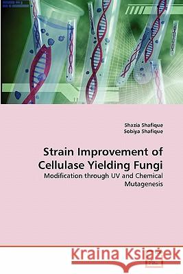 Strain Improvement of Cellulase Yielding Fungi Shazia Shafique Sobiya Shafique 9783639325430 VDM Verlag - książka