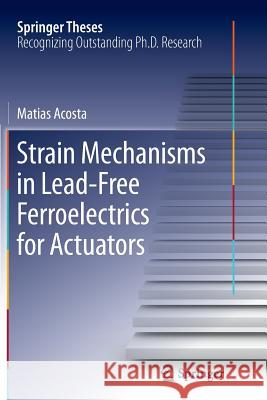 Strain Mechanisms in Lead-Free Ferroelectrics for Actuators Matias Acosta 9783319802091 Springer - książka