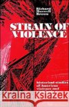 Strain of Violence: Historical Studies of American Violence and Vigilantism Brown, Richard Maxwell 9780195019438 Oxford University Press, USA