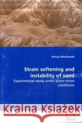Strain softening and instability of sand : Experimental study under plane-strain conditions Wanatowski, Dariusz 9783639170061 VDM Verlag Dr. Müller - książka