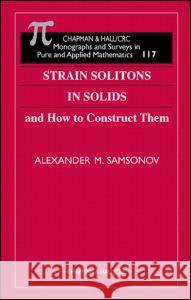 Strain Solitons in Solids; How to Construct Them Samsonov, Alexander M. 9780849306846 Chapman & Hall/CRC - książka