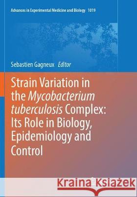 Strain Variation in the Mycobacterium Tuberculosis Complex: Its Role in Biology, Epidemiology and Control Gagneux, Sebastien 9783319877761 Springer - książka