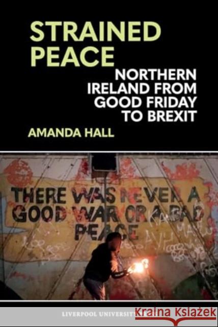 Strained Peace: Northern Ireland from Good Friday to Brexit Amanda Hall 9781835538104 Liverpool University Press - książka