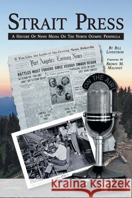 Strait Press: A History of News Media on the North Olympic Peninsula Bill Lindstrom, Brown M Maloney 9781532059056 iUniverse - książka