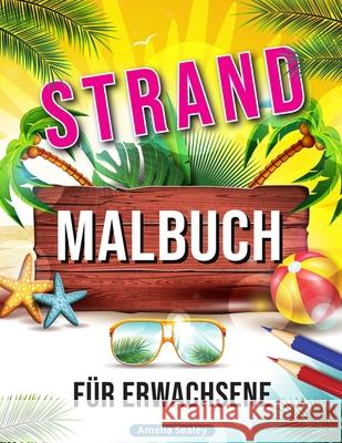 Strand Malbuch: Entspannende Strand Urlaubs Szenen, Schöne Sommer Motive zum Stressabbau Sealey, Amelia 9781915015402 Amelia Sealey - książka