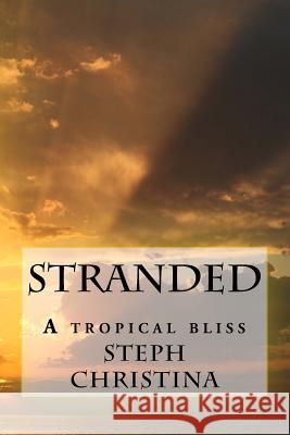 Stranded: A tropical bliss Christina, Steph 9781515290636 Createspace Independent Publishing Platform - książka