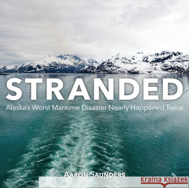 Stranded: Alaska's Worst Maritime Disaster Nearly Happened Twice Aaron Saunders 9781459731547 Dundurn Group - książka