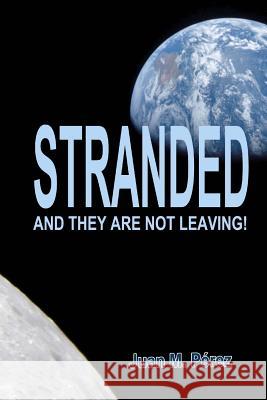 Stranded: And They Are Not Leaving! Juan M. Perez 9781976255809 Createspace Independent Publishing Platform - książka