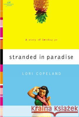 Stranded in Paradise: A Story of Letting Go Lori Copeland 9780849943782 W Publishing Group - książka