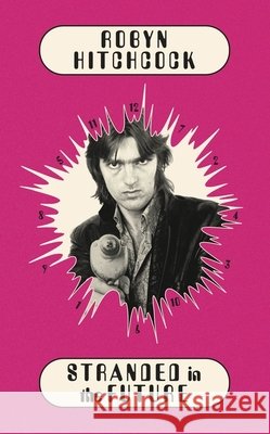 Stranded In The Future Robyn Hitchcock 9780349000916 Little, Brown Book Group - książka
