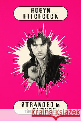 Stranded in the Future Robyn Hitchcock 9781636142999 Akashic Books, Ltd. - książka