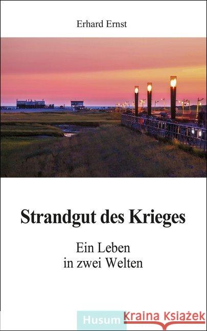 Strandgut des Krieges : Ein Leben in zwei Welten Ernst, Erhard 9783898769938 Husum - książka