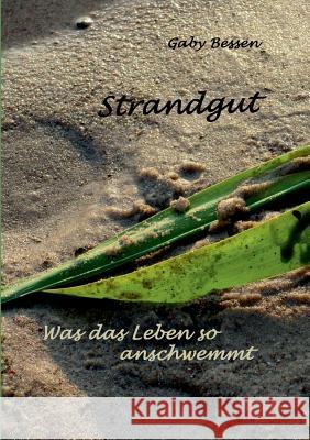 Strandgut: Was der Tag so anschwemmt Bessen, Gaby 9783746016818 Books on Demand - książka