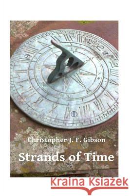 Strands of Time Christopher J. F. Gibson 9781505585308 Createspace - książka
