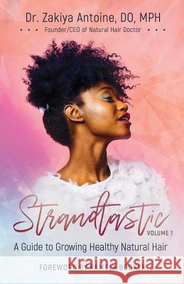 Strandtastic, Volume 1: A Guide to Growing Healthy Natural Hair Dr Zakiya Antoine 9781644840160 Purposely Created Publishing Group - książka