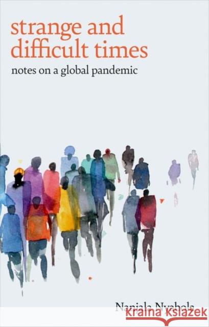 Strange and Difficult Times: Notes on a Global Pandemic Nanjala Nyabola 9781787387805 C Hurst & Co Publishers Ltd - książka