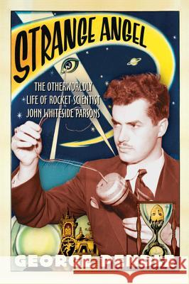 Strange Angel: The Otherworldly Life of Rocket Scientist John Whiteside Parsons George Pendle 9780156031790 Harvest Books - książka