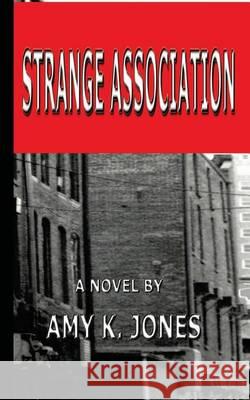 Strange Association Amy K. Jones Jason M. Jones 9781478103103 Createspace - książka