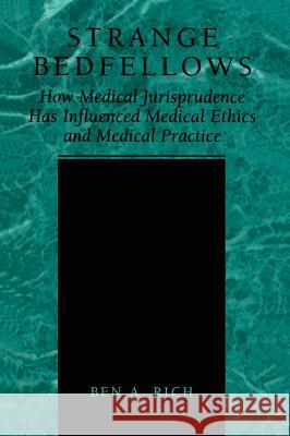 Strange Bedfellows: How Medical Jurisprudence Has Influenced Medical Ethics and Medical Practice Rich, Ben A. 9780306466656 Kluwer Academic/Plenum Publishers - książka