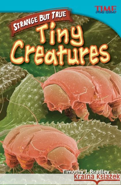 Strange but True: Tiny Creatures Bradley, Timothy J. 9781433348624 Teacher Created Materials - książka