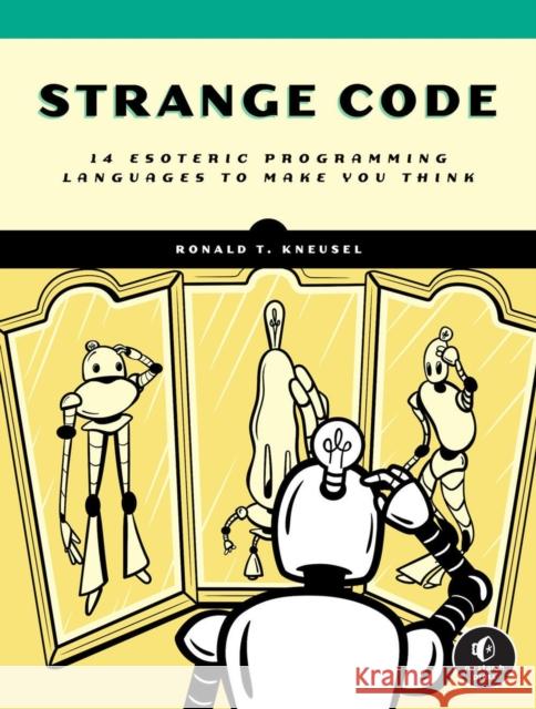 Strange Code: Esoteric Languages That Make Programming Fun Again Ronald T. Kneusel 9781718502406 No Starch Press,US - książka