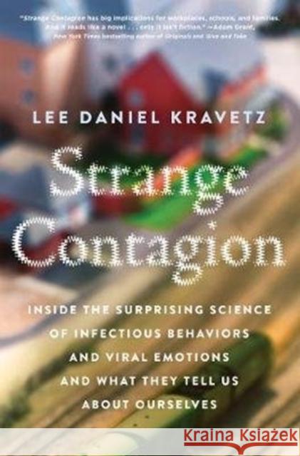 Strange Contagion: Inside the Surprising Science of Infectious Behaviors and Viral Emotions and What They Tell Us about Ourselves Lee Daniel Kravetz 9780062448941 Harper Wave - książka