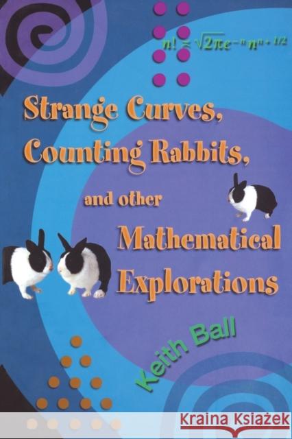 Strange Curves, Counting Rabbits, & Other Mathematical Explorations Keith Ball 9780691127972 Princeton University Press - książka