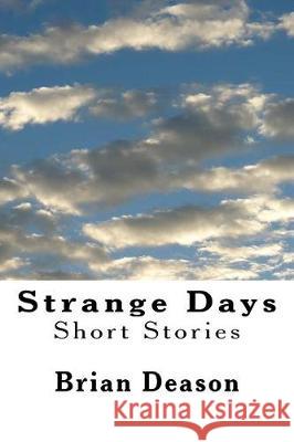 Strange Days: Short Stories Brian Deason 9781974312771 Createspace Independent Publishing Platform - książka