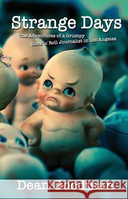 Strange Days: The Adventures of a Grumpy Rock 'n' Roll Journalist in Los Angeles Dean Goodman   9780989442008 Outpost Books - książka