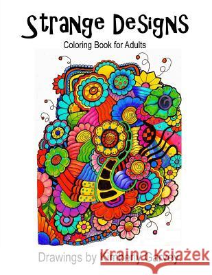 Strange Designs: Coloring Book for Adults Kimberly Garvey 9781511870702 Createspace - książka