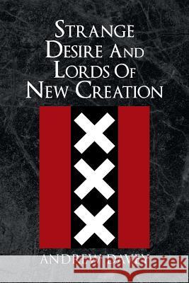 Strange Desire And Lords Of New Creation Davey, Andrew 9781462889747 Xlibris Corporation - książka