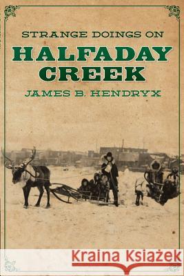Strange Doings on Halfaday Creek James B. Hendryx 9781618272256 Altus Press - książka