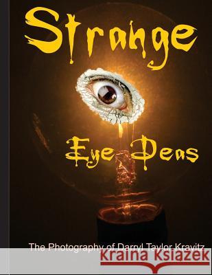 Strange Eye Deas The Photography of Darryl Taylor Kravitz Kravitz, Darryl Taylor 9781466407121 Createspace - książka