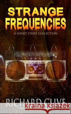 Strange Frequencies: A Short Story Collection Richard Clive 9781964398525 Crystal Lake Publishing - książka