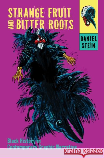 Strange Fruit and Bitter Roots: Black History in Contemporary Graphic Narrative Daniel Stein 9781496860590 University Press of Mississippi - książka