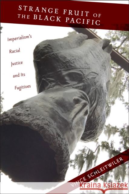 Strange Fruit of the Black Pacific: Imperialism's Racial Justice and Its Fugitives Vincent Schleitwiler 9781479864690 New York University Press - książka