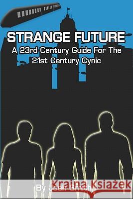 Strange Future: A 23rd Century Guide for the 21st Century Cynic Joshua Smith 9781448615490 Createspace - książka