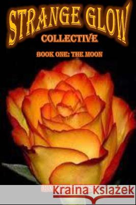 Strange Glow Collective: Book One: The Moon Rachel Bross 9781365041723 Lulu.com - książka
