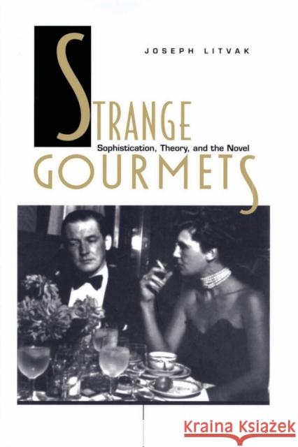 Strange Gourmets: Sophistication, Theory, and the Novel Litvak, Joseph 9780822320166 Duke University Press - książka