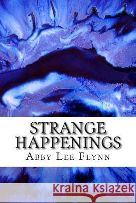 Strange Happenings Abby Lee Flynn 9781494410841 Createspace - książka