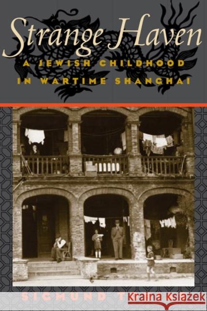 Strange Haven: A Jewish Childhood in Wartime Shanghai Tobias, Sigmund 9780252076244 University of Illinois Press - książka