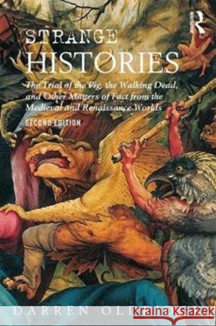 Strange Histories: The Trial of the Pig, the Walking Dead, and Other Matters of Fact from the Medieval and Renaissance Worlds Darren Oldridge 9781138830820 Routledge - książka
