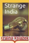 Strange India Chakrapani Srinivasa 9781099832468 Independently Published