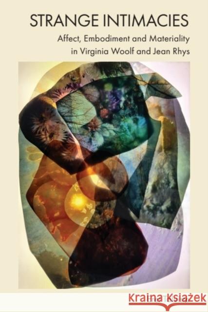 Strange Intimacies - Affect, Embodiment and Materiality in Virginia Woolf and Jean Rhys Eret (Researcher in English Literature, Northumbria University) Talviste 9781399502375 Edinburgh University Press - książka