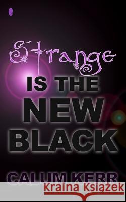 Strange Is the New Black: A Flash-Fiction Collection Calum Kerr 9781503196841 Createspace - książka